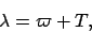 \begin{displaymath}
\lambda = \varpi + T,
\end{displaymath}